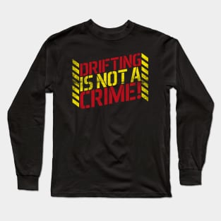 Drifting is Not A Crime! Long Sleeve T-Shirt